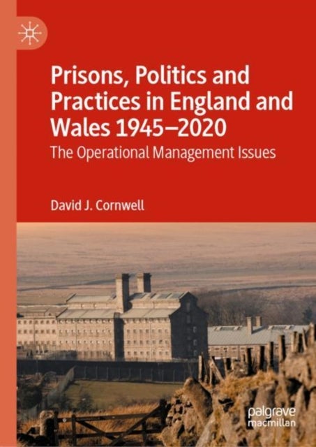 Prisons, Politics and Practices in England and Wales 1945–2020 - The Operational Management Issues