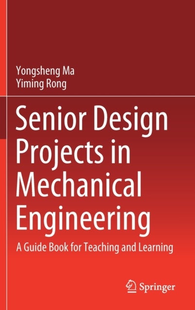 Senior Design Projects in Mechanical Engineering - A Guide Book for Teaching and Learning