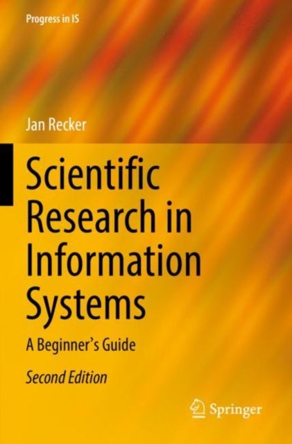 Scientific Research in Information Systems - A Beginner's Guide
