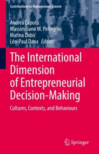 The International Dimension of Entrepreneurial Decision-Making - Cultures, Contexts, and Behaviours
