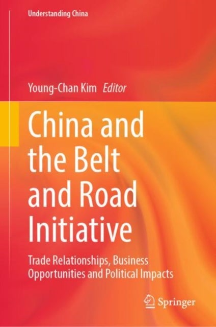 China and the Belt and Road Initiative - Trade Relationships, Business Opportunities and Political Impacts