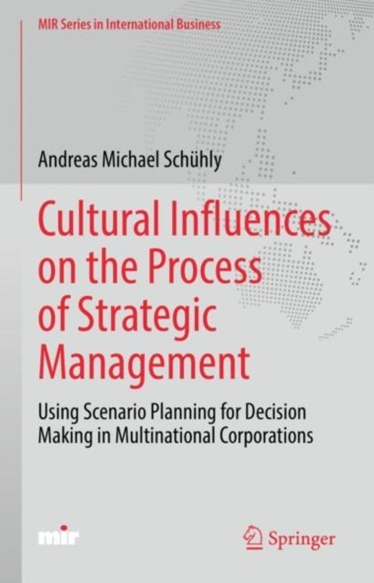 Cultural Influences on the Process of Strategic Management - Using Scenario Planning for Decision Making in Multinational Corporations