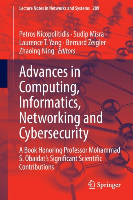 Advances in Computing, Informatics, Networking and Cybersecurity - A Book Honoring Professor Mohammad S. Obaidat’s Significant Scientific Contributions