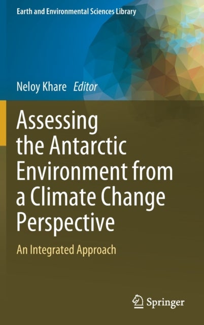 Assessing the Antarctic Environment from a Climate Change Perspective - An Integrated Approach