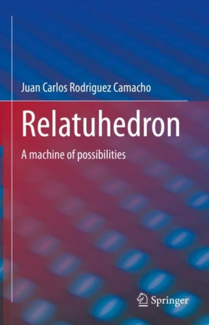 Relatuhedron - A machine of possibilities