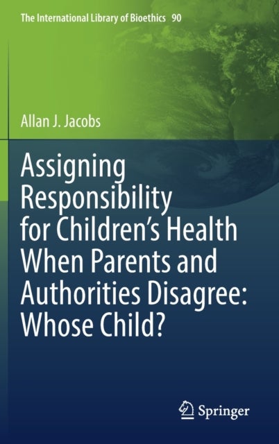 Assigning Responsibility for Children¿s Health When Parents and Authorities Disagree: Whose Child?