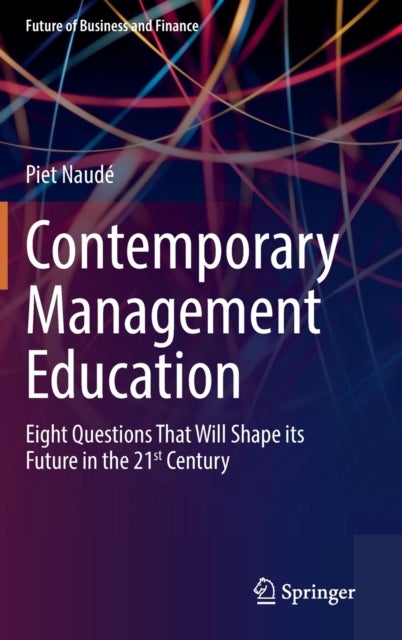 Contemporary Management Education - Eight Questions That Will Shape its Future in the 21st Century