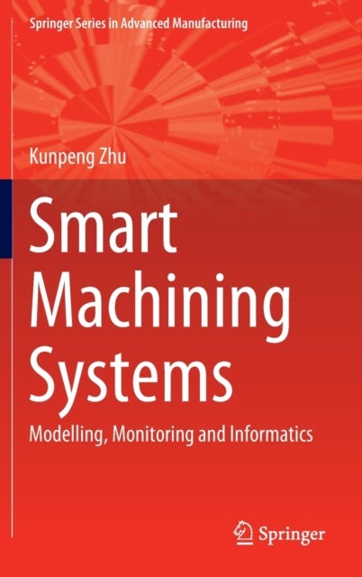 Smart Machining Systems - Modelling, Monitoring and Informatics