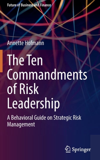 The Ten Commandments of Risk Leadership - A Behavioral Guide on Strategic Risk Management