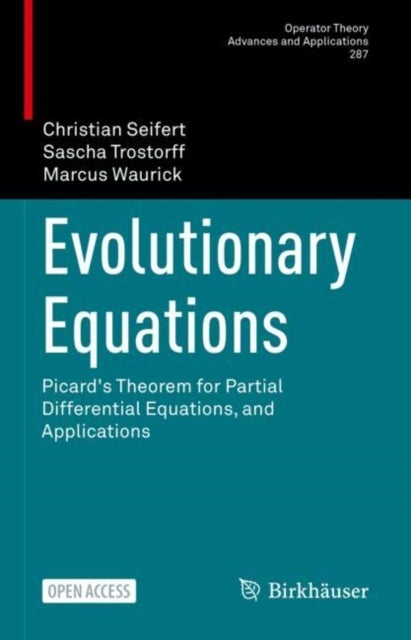 Evolutionary Equations - Picard's Theorem for Partial Differential Equations, and Applications