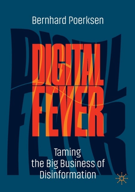 Digital Fever - Taming the Big Business of Disinformation