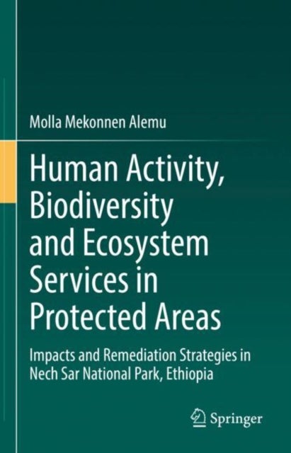 Human Activity, Biodiversity and Ecosystem Services in Protected Areas - Impacts and Remediation Strategies in Nech Sar National Park, Ethiopia