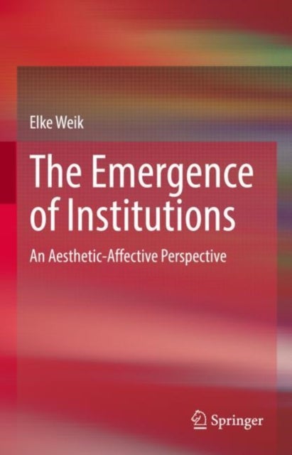 The Emergence of Institutions - An Aesthetic-Affective Perspective