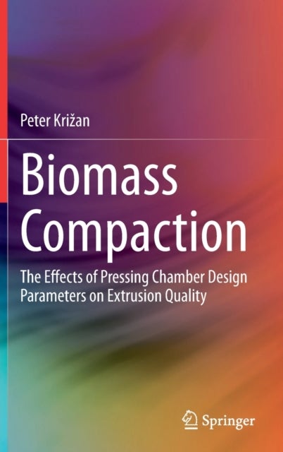 Biomass Compaction - The Effects of Pressing Chamber Design Parameters on Extrusion Quality