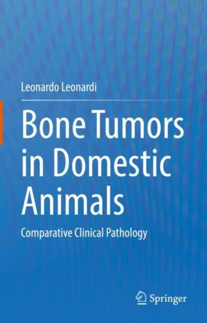 Bone Tumors in Domestic Animals - Comparative Clinical Pathology