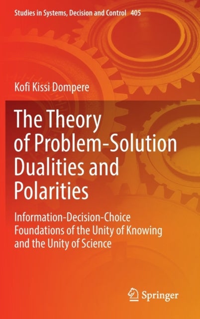 The Theory of Problem-Solution Dualities and Polarities - Information-Decision-Choice Foundations of the Unity of Knowing and the Unity of Science