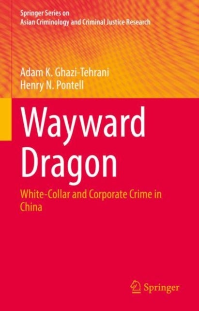 Wayward Dragon - White-Collar and Corporate Crime in China