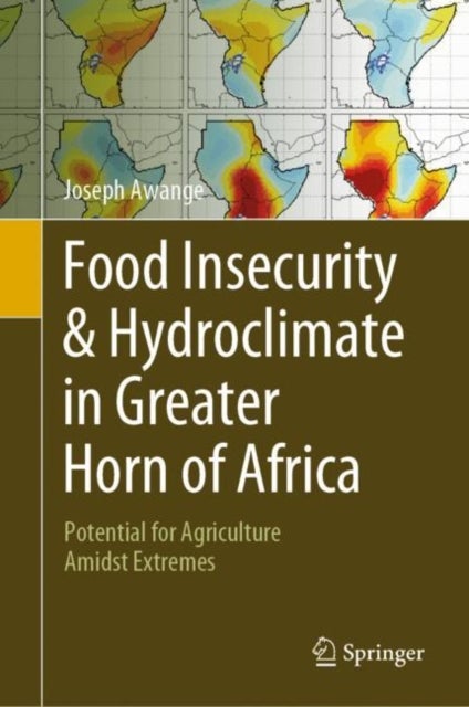 Food Insecurity & Hydroclimate in Greater Horn of Africa - Potential for Agriculture Amidst Extremes