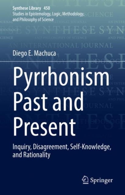 Pyrrhonism Past and Present - Inquiry, Disagreement, Self-Knowledge, and Rationality