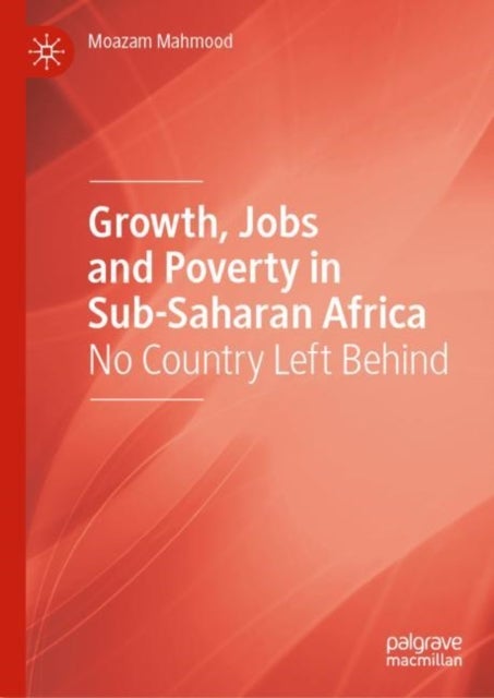 Growth, Jobs and Poverty in Sub-Saharan Africa - No Country Left Behind