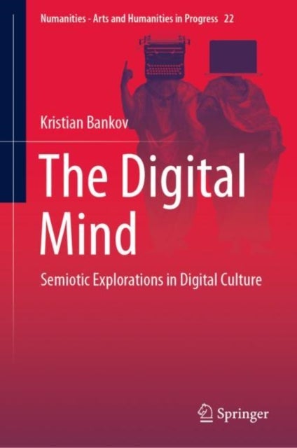 The Digital Mind - Semiotic Explorations in Digital Culture