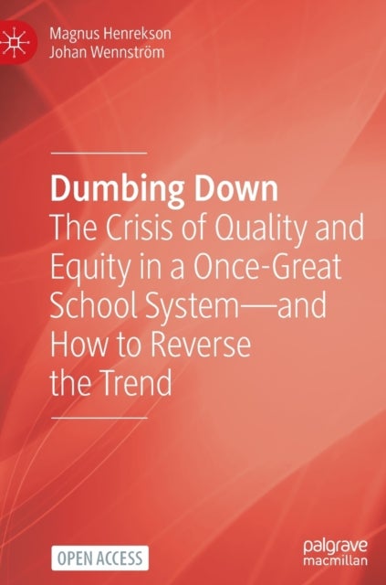 Dumbing Down - The Crisis of Quality and Equity in a Once-Great School System—and How to Reverse the Trend