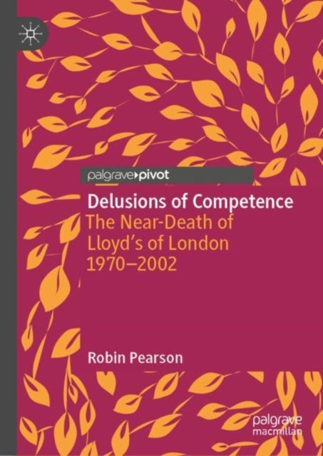 Delusions of Competence - The Near-Death of Lloyd’s of London 1970--2002