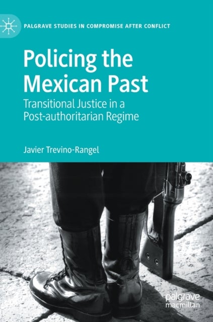 Policing the Mexican Past - Transitional Justice in a Post-authoritarian Regime