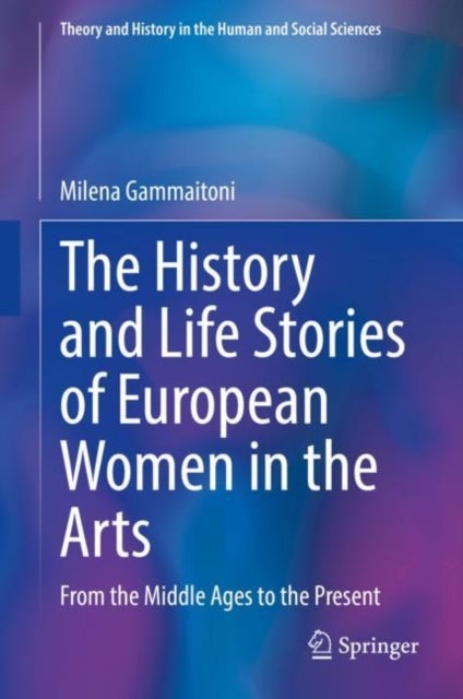 The History and Life Stories of European Women in the Arts - From the Middle Ages to the Present