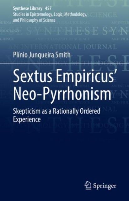Sextus Empiricus¿ Neo-Pyrrhonism - Skepticism as a Rationally Ordered Experience