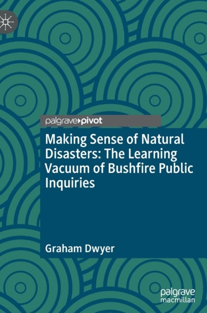 Making Sense of Natural Disasters - The Learning Vacuum of Bushfire Public Inquiries