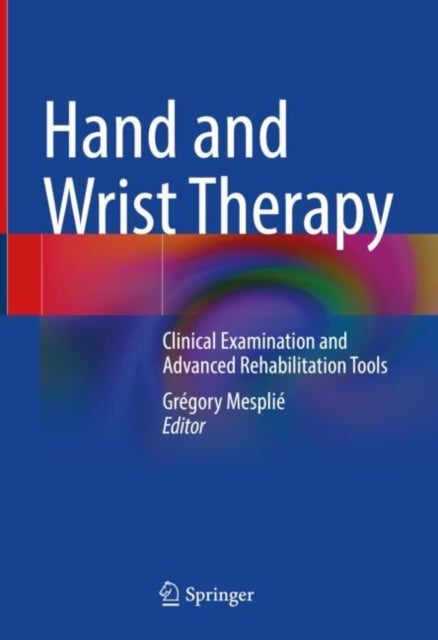 Hand and Wrist Therapy - Clinical Examination and Advanced Rehabilitation Tools