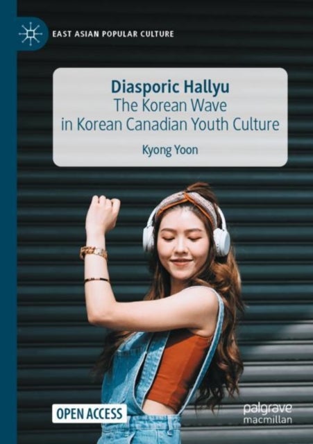 Diasporic Hallyu - The Korean Wave in Korean Canadian Youth Culture