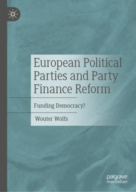 European Political Parties and Party Finance Reform - Funding Democracy?