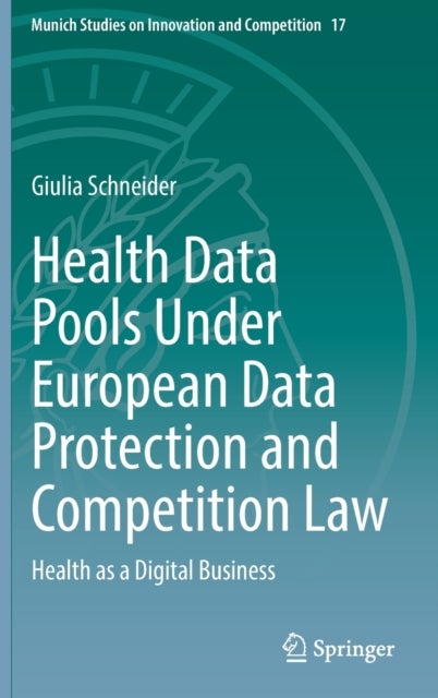 Health Data Pools Under European Data Protection and Competition Law - Health as a Digital Business