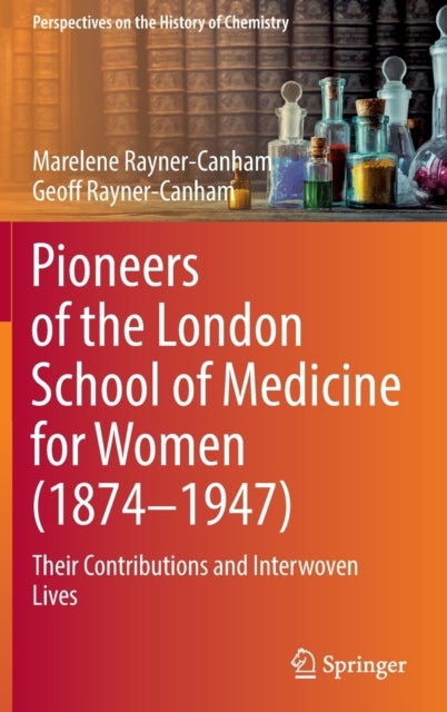 Pioneers of the London School of Medicine for Women (1874-1947) - Their Contributions and Interwoven Lives