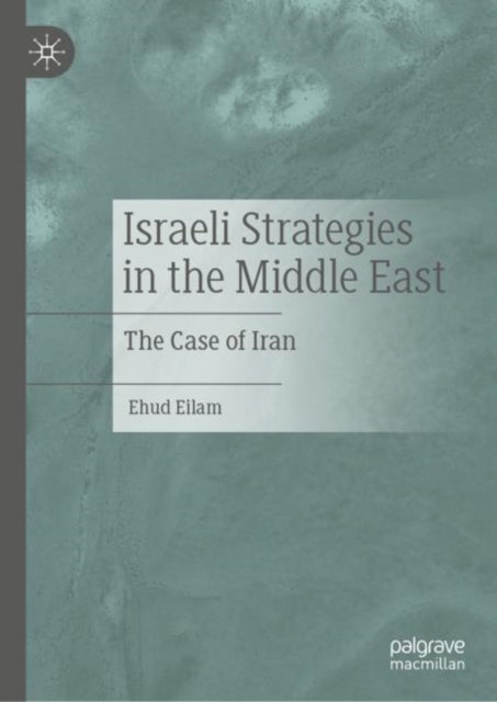 Israeli Strategies in the Middle East - The Case of Iran