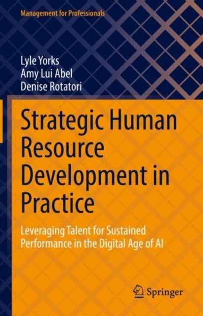 Strategic Human Resource Development in Practice - Leveraging Talent for Sustained Performance in the Digital Age of AI