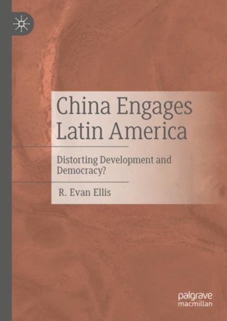 China Engages Latin America - Distorting Development and Democracy?