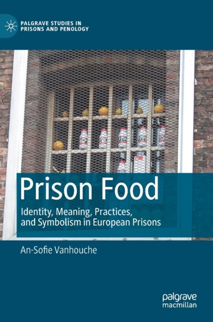 Prison Food - Identity, Meaning, Practices, and Symbolism in European Prisons