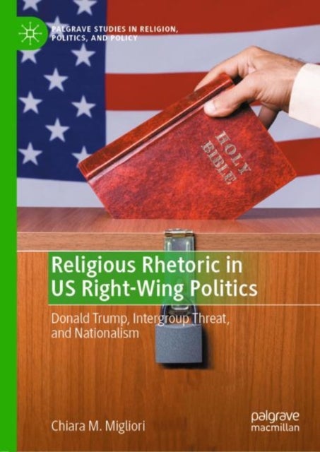 Religious Rhetoric in US Right-Wing Politics - Donald Trump, Intergroup Threat, and Nationalism