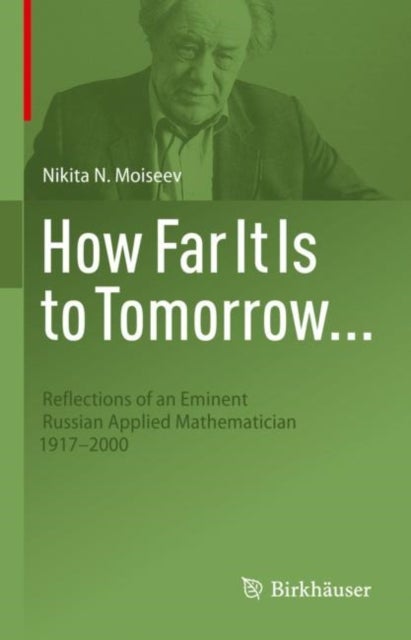 How Far It Is to Tomorrow... - Reflections of an Eminent Russian Applied Mathematician 1917-2000