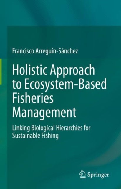 Holistic Approach to Ecosystem-Based Fisheries Management - Linking Biological Hierarchies for Sustainable Fishing