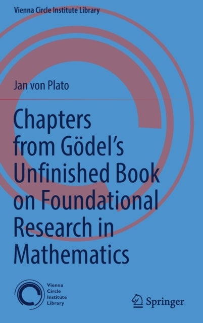 Chapters from Godel¿s Unfinished Book on Foundational Research in Mathematics