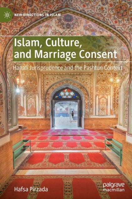 Islam, Culture, and Marriage Consent - Hanafi Jurisprudence and the Pashtun Context