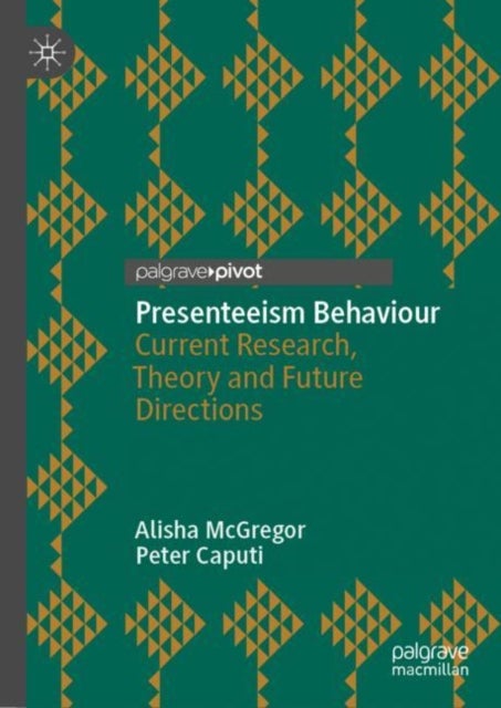Presenteeism Behaviour - Current Research, Theory and Future Directions
