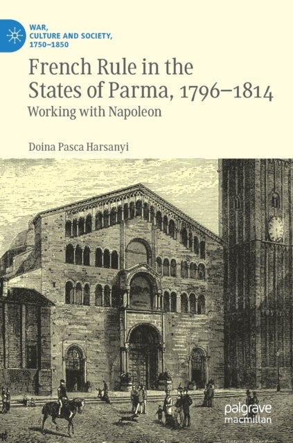 French Rule in the States of Parma, 1796-1814 - Working with Napoleon
