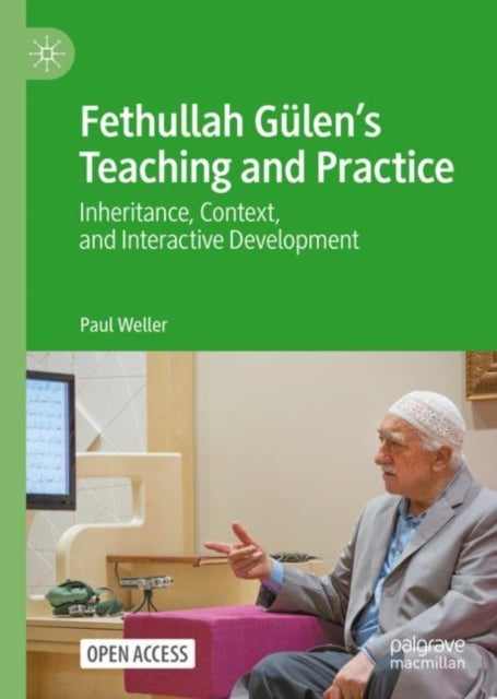 Fethullah Gulen¿s Teaching and Practice - Inheritance, Context, and Interactive Development
