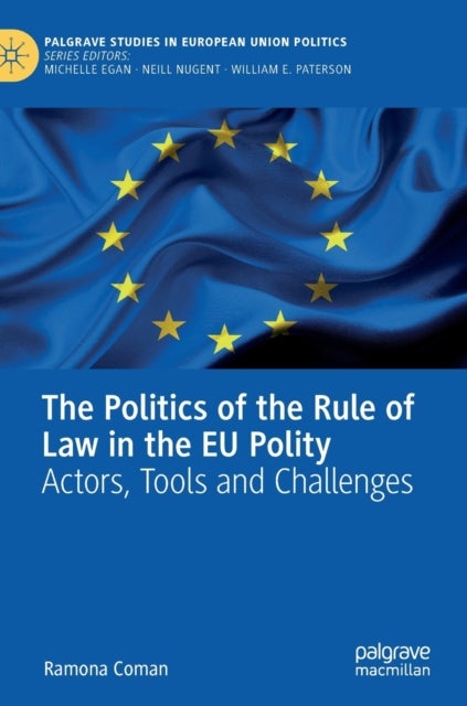 The Politics of the Rule of Law in the EU Polity - Actors, Tools and Challenges