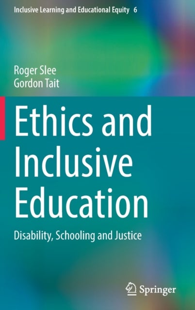 Ethics and Inclusive Education - Disability, Schooling and Justice